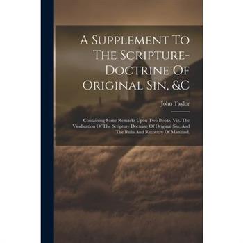 A Supplement To The Scripture-doctrine Of Original Sin, &c