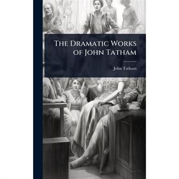 The Dramatic Works of John Tatham