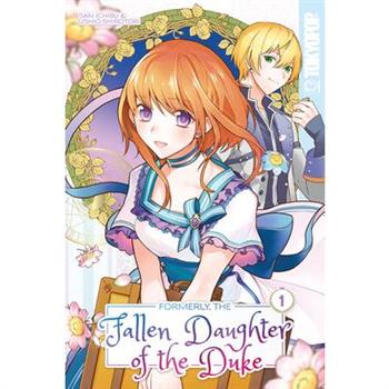 Formerly, the Fallen Daughter of the Duke, Volume 1