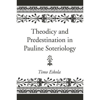 Theodicy and Predestination in Pauline Soteriology