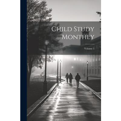 Child Study Monthly; Volume 1