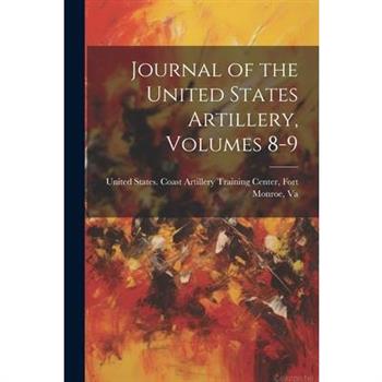 Journal of the United States Artillery, Volumes 8-9