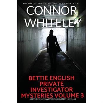 Bettie English Private Investigator Mysteries Volume 3