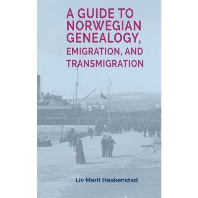A Guide to Norwegian Genealogy, Emigration, and Transmigration