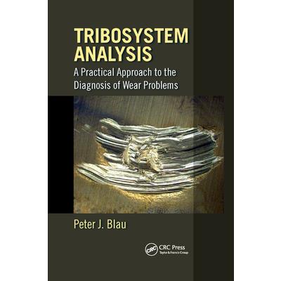 Tribosystem AnalysisA Practical Approach to the Diagnosis of Wear Problems