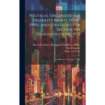 Political Organizer for Disability Rights, 1970s-1990s, and Strategist for Section 504 Demonstrations, 1977