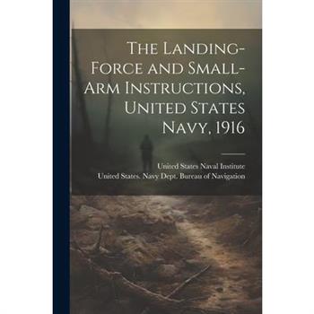 The Landing-force and Small-arm Instructions, United States Navy, 1916