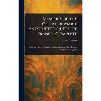 Memoirs of the Court of Marie Antoinette, Queen of France, Complete