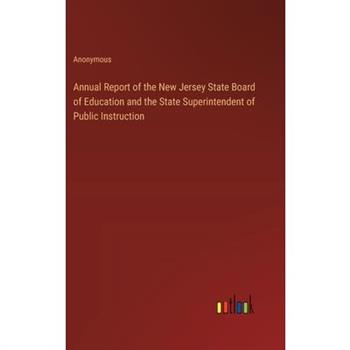 Annual Report of the New Jersey State Board of Education and the State Superintendent of Public Instruction