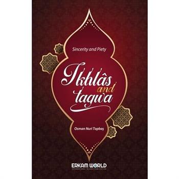 Ikhlas and Taqwa - Sincerity and Piety