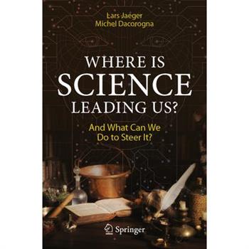 Where Is Science Leading Us?