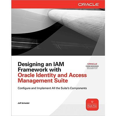 Designing an IAM Framework with Oracle Identity and Access Management Suite
