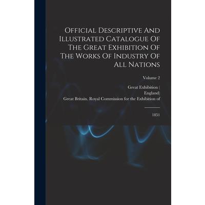 Official Descriptive And Illustrated Catalogue Of The Great Exhibition Of The Works Of Industry Of All Nations