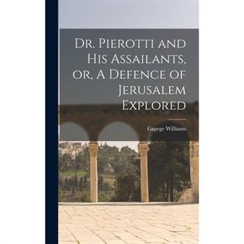 Dr. Pierotti and His Assailants, or, A Defence of Jerusalem Explored