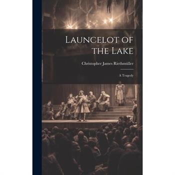 Launcelot of the Lake; a Tragedy
