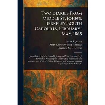 Two Diaries From Middle St. John's, Berkeley, South Carolina, February-May, 1865