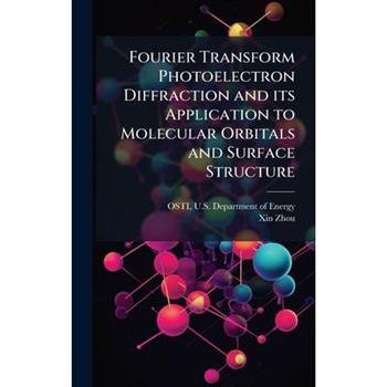Fourier Transform Photoelectron Diffraction and its Application to Molecular Orbitals and Surface Structure