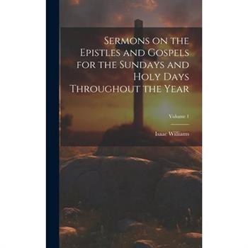 Sermons on the Epistles and Gospels for the Sundays and Holy Days Throughout the Year; Volume 1
