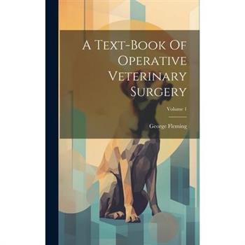 A Text-book Of Operative Veterinary Surgery; Volume 1