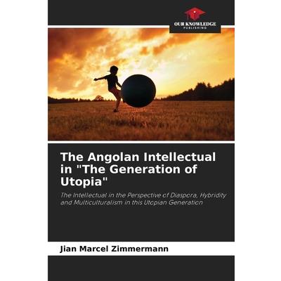 The Angolan Intellectual in ”The Generation of Utopia”