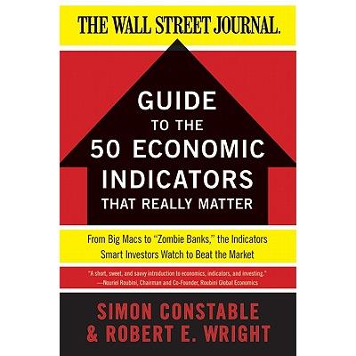 The Wall Street Journal Guide to the 50 Economic Indicators That Really Matter