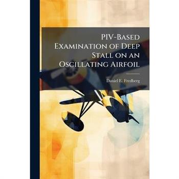 PIV-Based Examination of Deep Stall on an Oscillating Airfoil