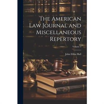 The American Law Journal and Miscellaneous Repertory; Volume 3