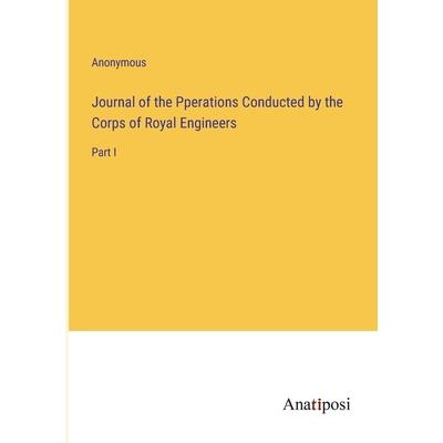 Journal of the Pperations Conducted by the Corps of Royal Engineers