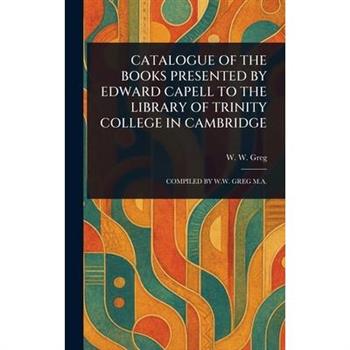 Catalogue of the Books Presented by Edward Capell to the Library of Trinity College in Cambridge