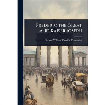Frederic the Great and Kaiser Joseph