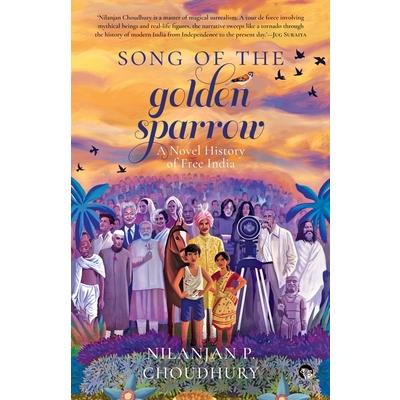Song of the Golden Sparrow a Novel History of Free India Song of the Golden Sparrow a Novel History of Free India