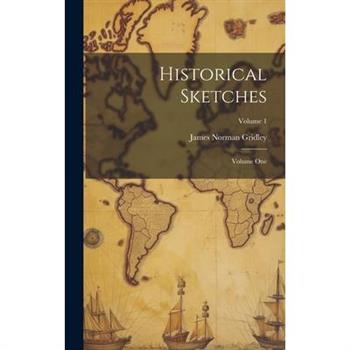 Historical Sketches; Volume One; Volume 1