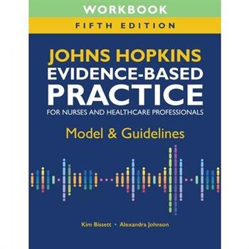 Workbook for Johns Hopkins Evidence-Based Practice for Nurses and Healthcare Professionals, Fifth Edition