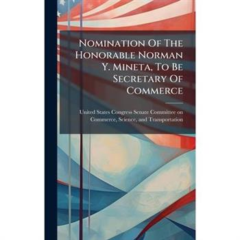 Nomination Of The Honorable Norman Y. Mineta, To Be Secretary Of Commerce