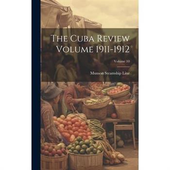 The Cuba Review Volume 1911-1912; Volume 10