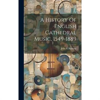 A History Of English Cathedral Music, 1549-1889
