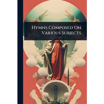 Hymns Composed On Various Subjects