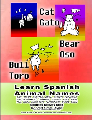 Learn Spanish Animal Names CAT, BEAR, TURTLE, BULL, SHEEP, PENGUIN, FOX, ELEPHANT, GIRAFFE, MOUSE, DOG, BIRD, PIG, OWL, ROOSTER, FLAMINGO, DUCK, LION Coloring Activity Book by Artist Grace Divine (