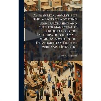 An Empirical Analysis of the Impacts of Adopting Lean Purchasing and Supplier Management Principles on the Participation of Small Businesses Within The Department of Defense Aerospace Industry