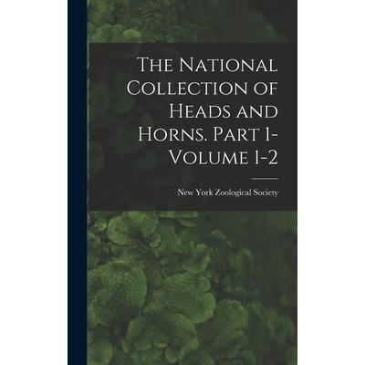The National Collection of Heads and Horns. Part 1- Volume 1-2