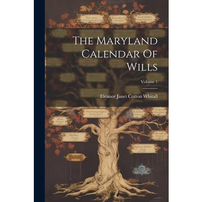 The Maryland Calendar Of Wills; Volume 1
