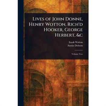 Lives of John Donne, Henry Wotton, Rich'd Hooker, George Herbert, &c