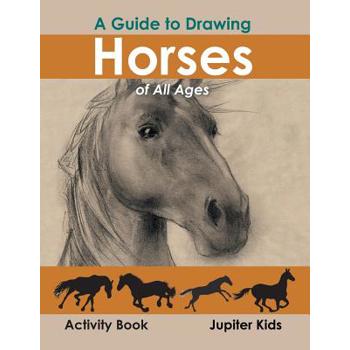 A Guide to Drawing Horses of All Ages Activity Book