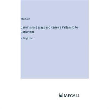 Darwiniana; Essays and Reviews Pertaining to Darwinism