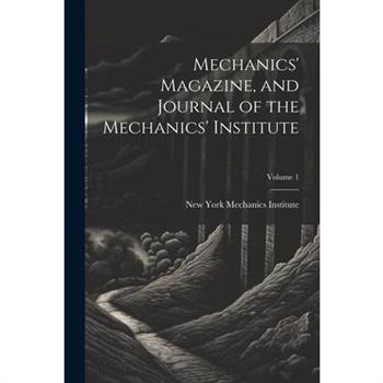 Mechanics' Magazine, and Journal of the Mechanics' Institute; Volume 1