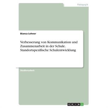 Verbesserung von Kommunikation und Zusammenarbeit in der Schule. Standortspezifische Schulentwicklung