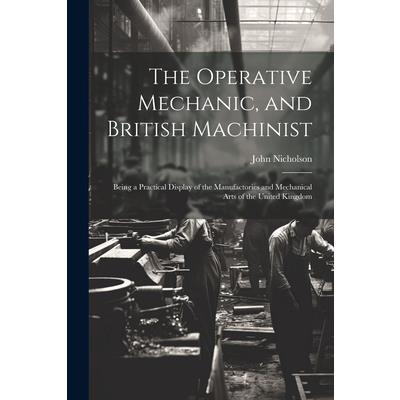 The Operative Mechanic, and British Machinist