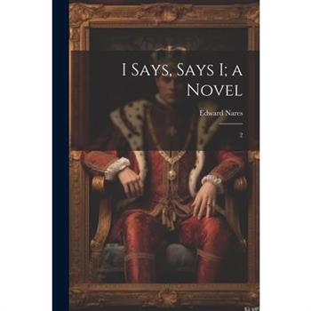 I Says, Says I; a Novel
