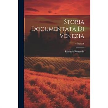 Storia Documentata Di Venezia; Volume 6