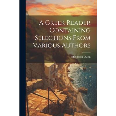 A Greek Reader Containing Selections From Various Authors